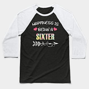 Happiness is being Sixter floral gift Baseball T-Shirt